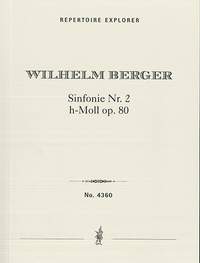 Berger, Wilhelm: Symphony No. 2 B minor for large orchestra op. 80