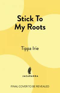 Stick To My Roots: A Music Memoir