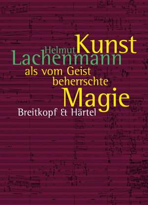 Lachenmann, Helmut: Kunst als vom Geist beherrschte Magie