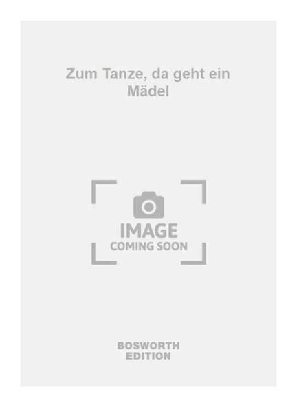 Zum Tanze, da geht ein Mädel