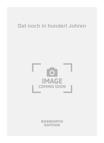 Dat noch in hundert Johren