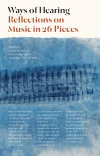Ways of Hearing: Reflections on Music in 26 Pieces