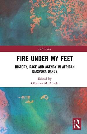 Fire Under My Feet: History, Race, and Agency in African Diaspora Dance