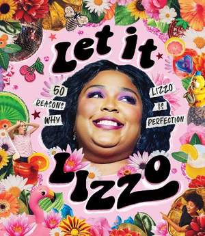 Let it Lizzo! : 50 reasons why Lizzo is perfection