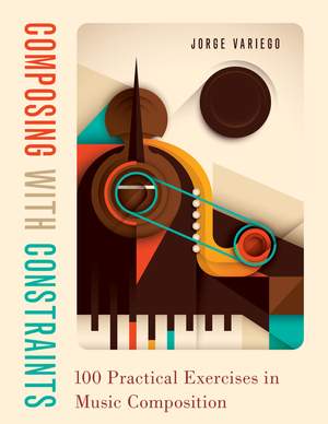 Composing with Constraints: 100 Practical Exercises in Music Composition Product Image