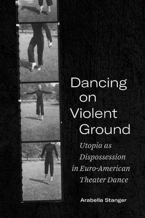 Dancing on Violent Ground: Utopia as Dispossession in Euro-American Theater Dance