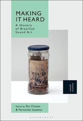 Making It Heard: A History of Brazilian Sound Art