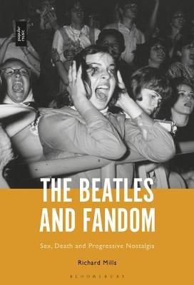 The Beatles and Fandom: Sex, Death and Progressive Nostalgia