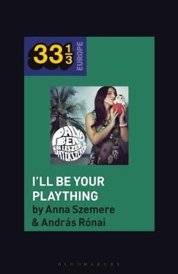 Bea Palya's I'll Be Your Plaything
