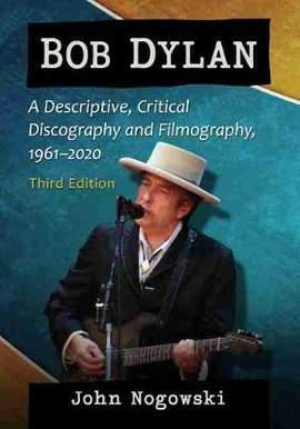 Bob Dylan: A Descriptive, Critical Discography and Filmography, 1961-2022, 3d ed.