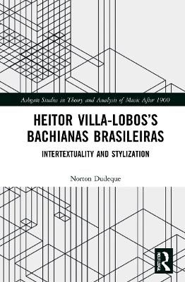 Heitor Villa-Lobos’s Bachianas Brasileiras: Intertextuality and Stylization