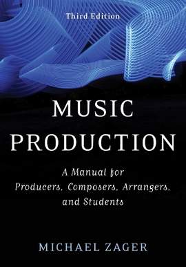 Music Production: A Manual for Producers, Composers, Arrangers, and Students
