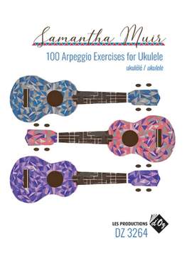Samantha Muir: 100 Arpeggio Exercises for Ukulele