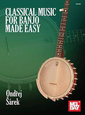 Ondrej Sarek: Classical Music for Banjo Made Easy