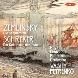 Zemlinsky: Die Seejungfrau & Schreker: Der Geburtstag der Infantin