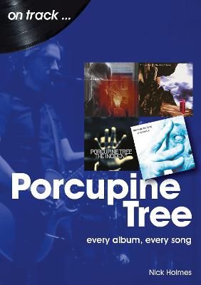 Porcupine Tree On Track: Every Album, Every Song