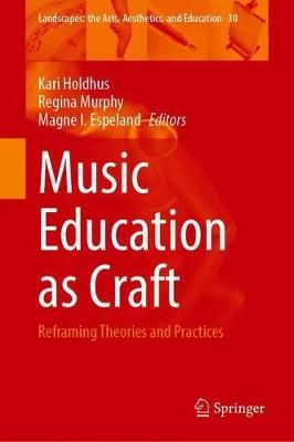 Music Education as Craft: Reframing Theories and Practices