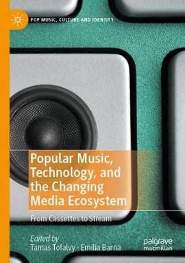 Popular Music, Technology, and the Changing Media Ecosystem: From Cassettes to Stream