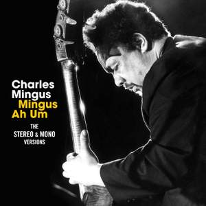 Mingus Ah Hum - the Original Mono & Stereo Versions + 7 Bonus Tracks