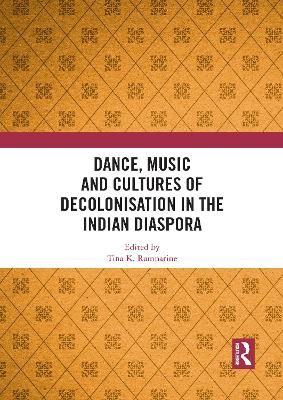 Dance, Music and Cultures of Decolonisation in the Indian Diaspora