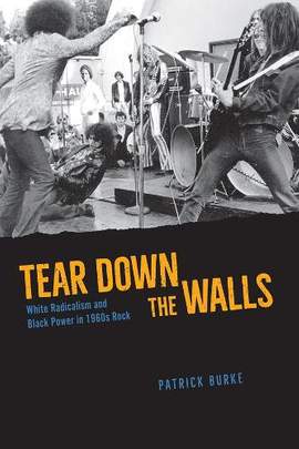 Tear Down the Walls: White Radicalism and Black Power in 1960s Rock