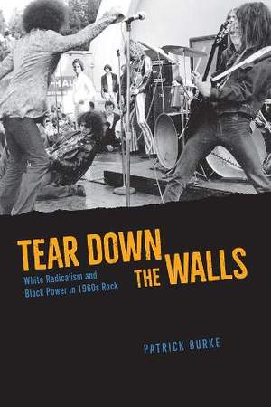 Tear Down the Walls: White Radicalism and Black Power in 1960s Rock