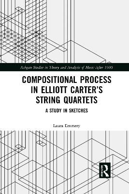 Compositional Process in Elliott Carter’s String Quartets: A Study in Sketches