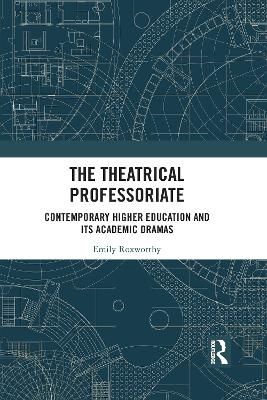 The Theatrical Professoriate: Contemporary Higher Education and Its Academic Dramas