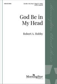 Robert A. Hobby: God Be in My Head
