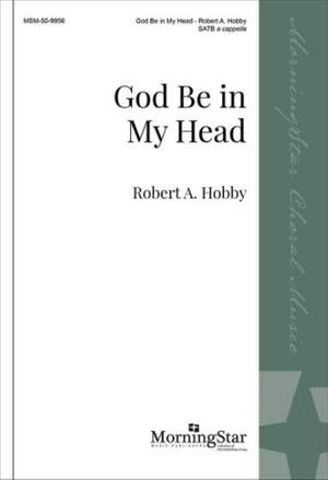 Robert A. Hobby: God Be in My Head