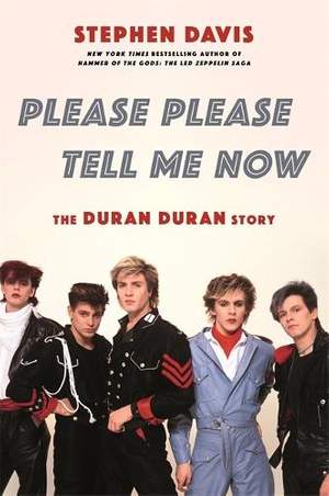Please Please Tell Me Now: The Duran Duran Story