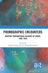 Phonographic Encounters: Mapping Transnational Cultures of Sound, 1890-1945