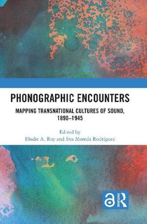 Phonographic Encounters: Mapping Transnational Cultures of Sound, 1890-1945