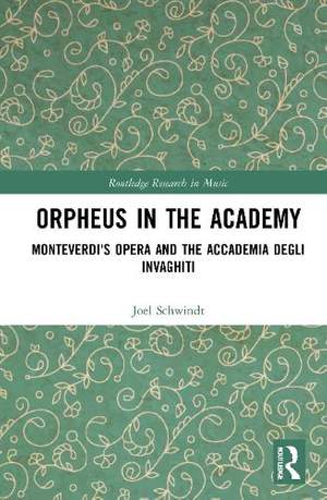 Orpheus in the Academy: Monteverdi's First Opera and the Accademia degli Invaghiti