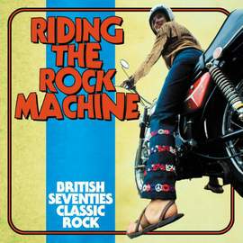 Riding the Rock Machine: British Seventies Classic Rock