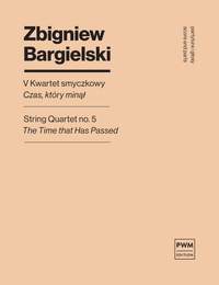 Zbigniew Bargielski: String Quartet No.5 'The Time That Has Passend'
