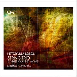 Heitor Villa-Lobos: String Trio & Other Chamber Works