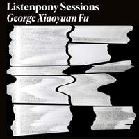 Listenpony Sessions: George Xiaoyuan Fu
