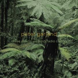 Peter Garland: 3 Dawns & Bush Radio Calling