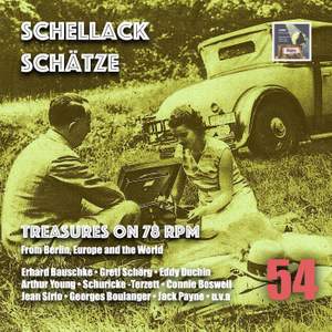 Schellack Schätze: Treasures on 78 RPM from Berlin, Europe & the World, Vol. 54