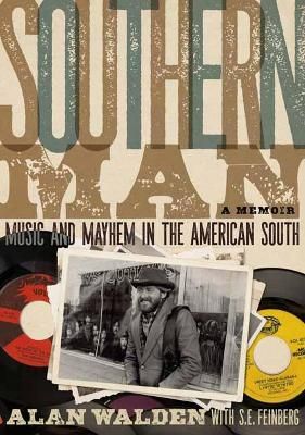 Southern Man: Music And Mayhem In The American South (A Memoir)
