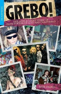 Grebo!: The Loud and Lousy Story of Gaye Bykers on Acid and Crazyhead
