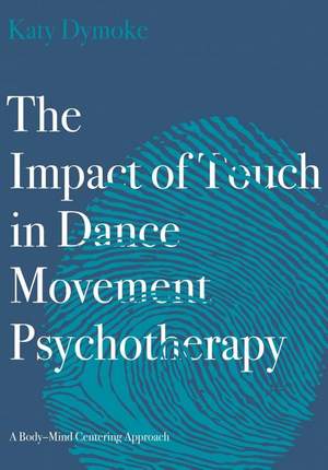 The Impact of Touch in Dance Movement Psychotherapy: A Body-Mind Centering Approach
