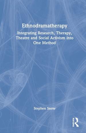 Ethnodramatherapy: Integrating Research, Therapy, Theatre and Social Activism into One Method