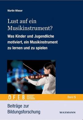 Lust auf ein Musikinstrument?: Was Kinder und Jugendliche motiviert, ein Musikinstrument zu lernen und zu spielen