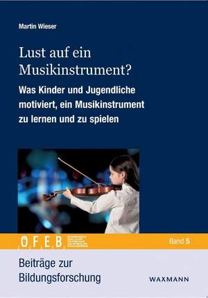 Lust auf ein Musikinstrument?: Was Kinder und Jugendliche motiviert, ein Musikinstrument zu lernen und zu spielen