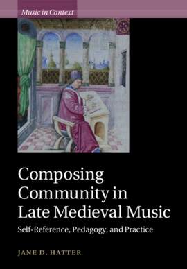 Composing Community in Late Medieval Music: Self-Reference, Pedagogy, and Practice