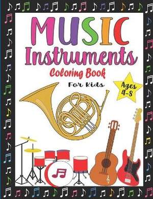 Music Instruments Coloring Book for Kids Ages 4-8: Fun Musical Coloring Book for Boys and Girls - Easy Music instruments Illustrations ready to color