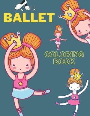 Ballet Coloring Book: learn ballet and color position BALLERINA COLORING BOOK Coloring Book for Dancers 50 Creative And Unique Ballet Coloring Pages