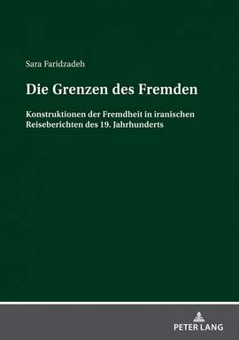 Die Grenzen des Fremden: Konstruktionen der Fremdheit in iranischen Reiseberichten des 19. Jahrhunderts